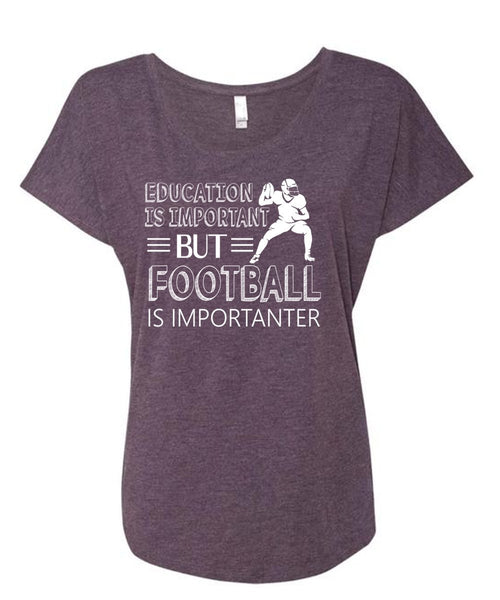 Education Is Important But Football Is Importanter T Shirt, Sport T Shirt (Ladies' Triblend Dolman Sleeve)