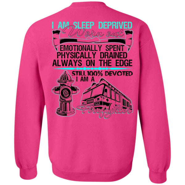 I Love Firefighter T Shirt, I Am Sleep Deprived Worn Out Sweatshirt