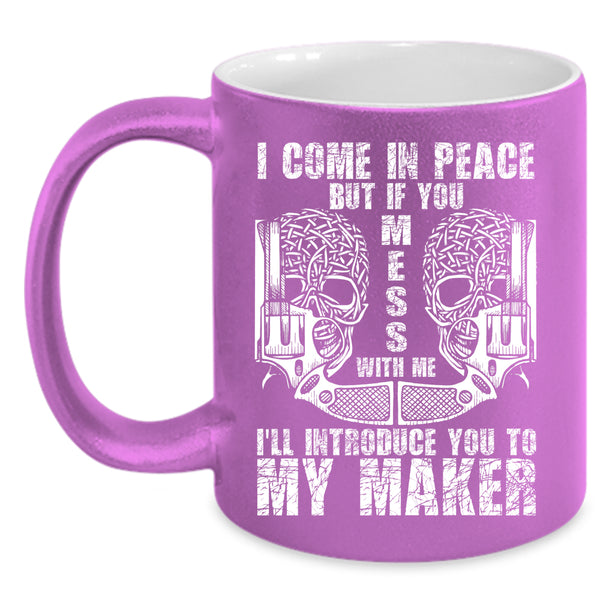 I Come In Peace Coffee Mug, Don't Mess With Me Coffee Cup