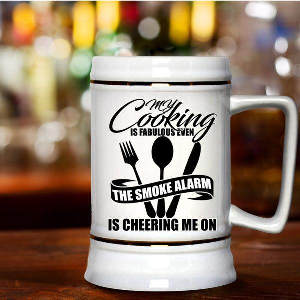 The Smoke Alarm Is Cheering Me On Beer Stein 22oz, My Cooking Is Fabulous Even Beer Mug