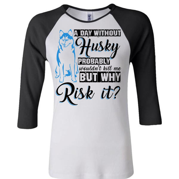 A Day Without Husky T Shirt, I Love Dog T Shirt, Awesome T-Shirts
