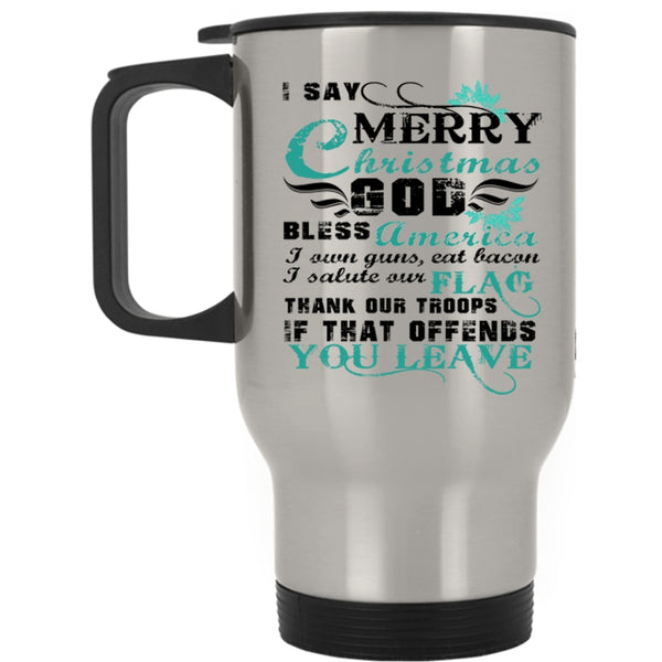 Cute Gift For American Travel Mug, I Say Merry Christmas Mug