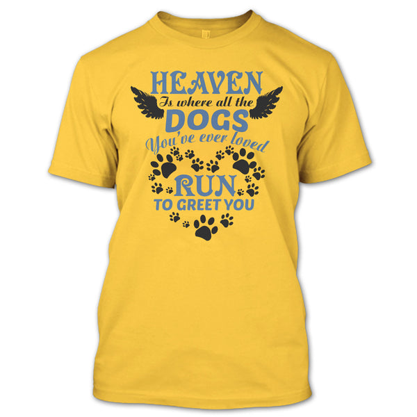 Heaven Is Where All The Dogs T Shirt, I Love My Dog T Shirt
