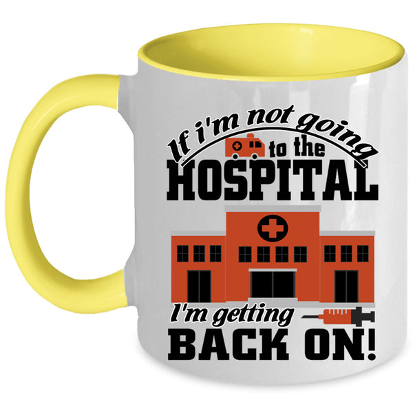 I'm Getting Back On Coffee Mug, I'm Not Going To The Hospital Accent Mug