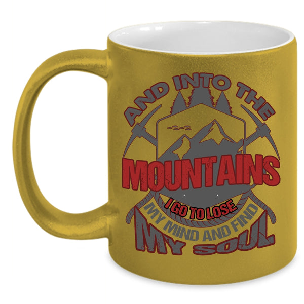 Into The Mountains Coffee Mug, I Go To Lose My Mind And Find My Soul Coffee Cup