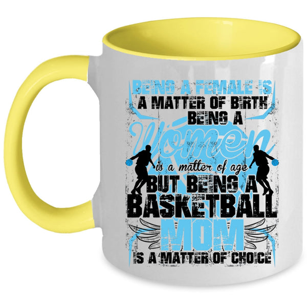Gift For Mom Coffee Mug, Being A Basketball Mom Is A Matter Of Choice Accent Mug
