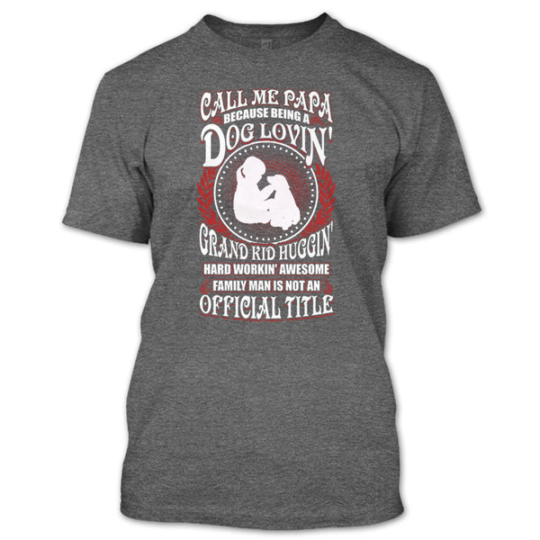 Call Me Papa T Shirt, Being A Dog Loving T Shirt