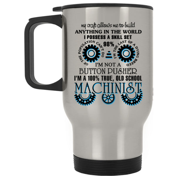 Cool Machinist Travel Mug, I'm A 100% True Old School Machinist Mug