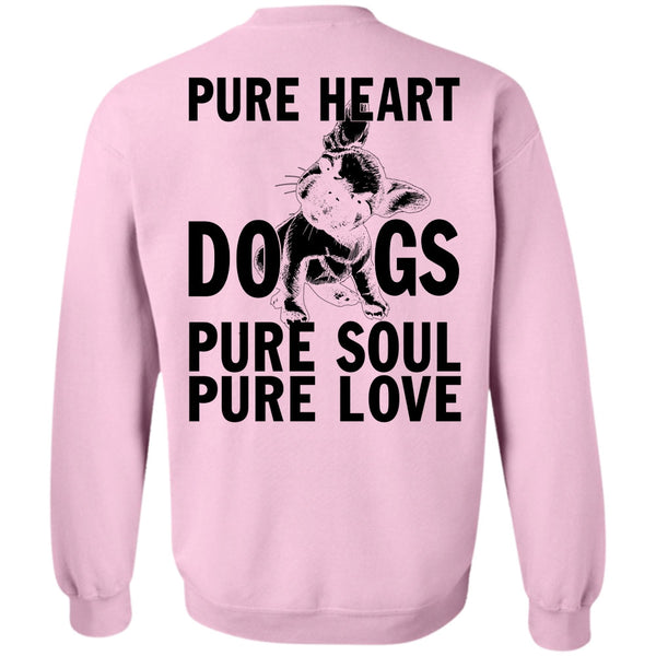I Love My Dog T Shirt, Pure Heart Dogs Pure Soul Pure Love Sweatshirt