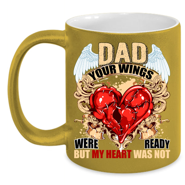 Dad Your Wings Were Ready Coffee Mug, My Heart Was Not Coffee Cup