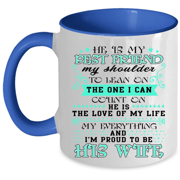 I'm Proud To Be His Wife Coffee Mug, He Is My Best Friend Accent Mug