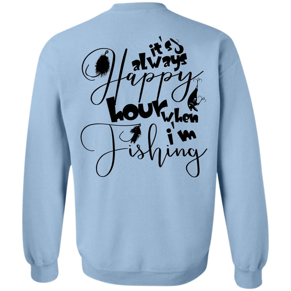 Being A Fisher T Shirt, It's Always Happy Hour When I'm Fishing Sweatshirt