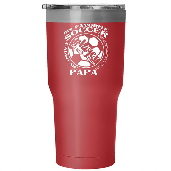 My Favorite Soccer Player Calls Me Papa Tumbler 30 oz Stainless Steel, Funny Soccer Player Travel Mug