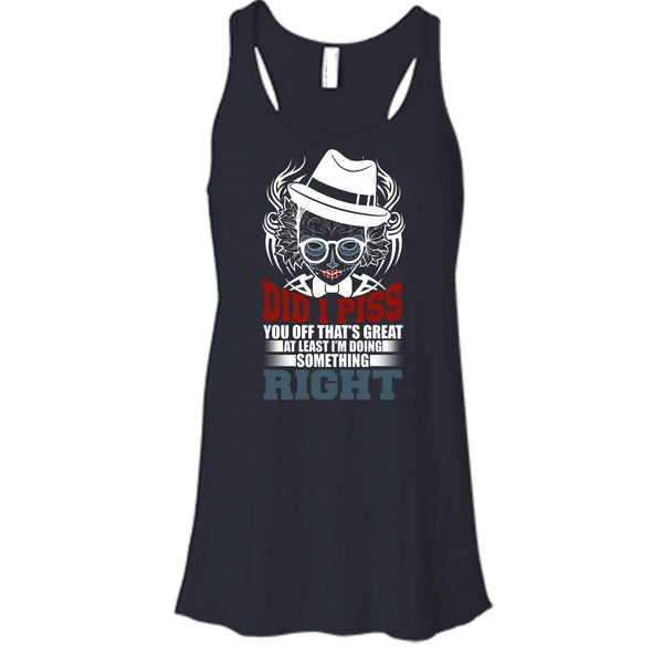 Did I Piss T Shirt, I'm Doing Something Right T Shirt, Cool T Shirt