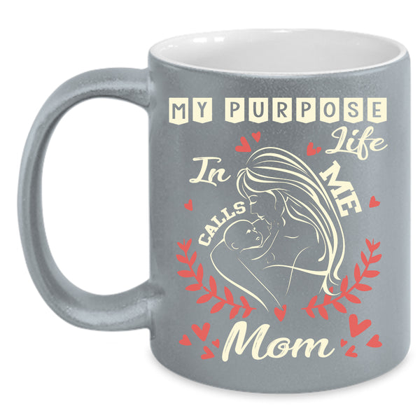 My Purpose In Life Calls Me Mom Coffee Mug, Cute Mom Coffee Cup