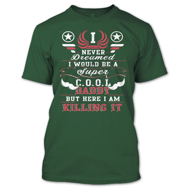 I Never Dreamed T Shirt, I'd Be A Cool Daddy T Shirt