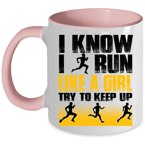 Funny Runner Coffee Mug, I Know I Run Like A Girl Accent Mug