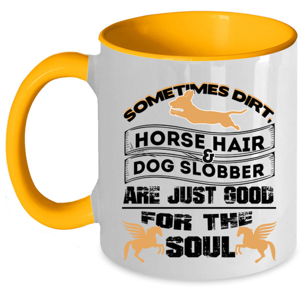Good For The Soul Coffee Mug, Horse Hair And Dog Slobber Accent Mug