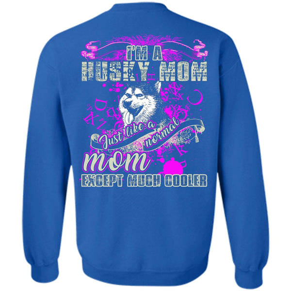Just Like A Normal Mom T Shirt, I Love Husky Sweatshirt