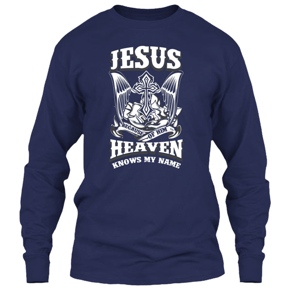 Jesus Because Of Him T Shirt, Heaven Knows My Name T Shirt
