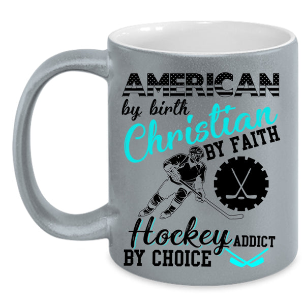 Hockey Addict By Choice Coffee Mug, American By Birth Accent Mug
