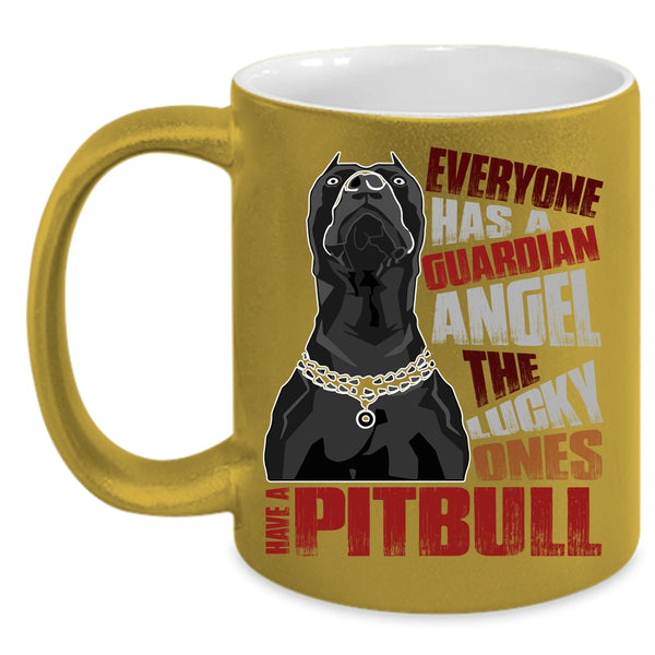 Everyone Has A Guardian Angel Coffee Mug, The Lucky Ones Have A Pitbull Coffee Cup