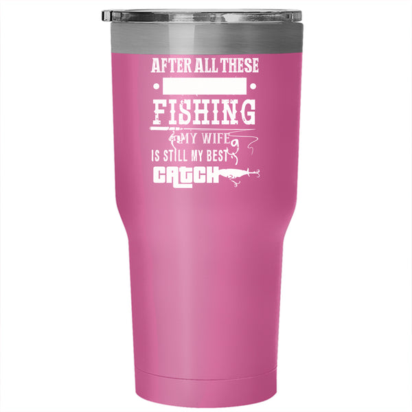 Fishing Tumbler 30 oz Stainless Steel, My Wife Is Still My Best Catch Travel Mug