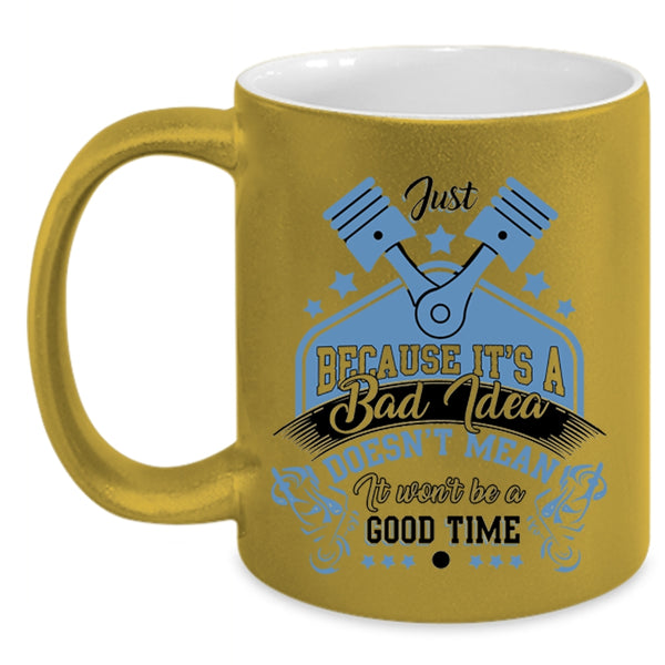 It Won't Be A Good Time Coffee Mug, It's A Bad Idea Accent Mug