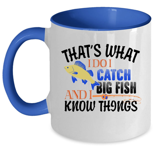 I Know Things Coffee Mug, That's What I Do I Catch Big Fish Accent Mug