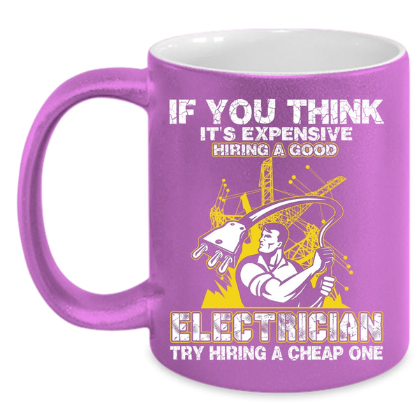 It's Expensive Hiring A Good Electrician Coffee Mug, Funny Electricians Coffee Cup
