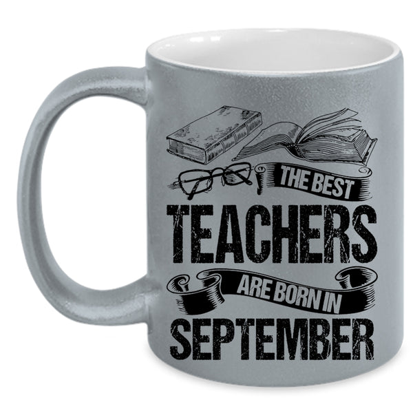 Cute Teachers Coffee Mug, The Bes Teachers Are Born In September Accent Mug