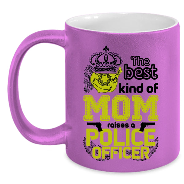 Cute Mom Coffee Mug, The Best Kind Of Mom Raises A Police Officer Accent Mug