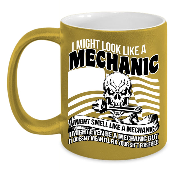 I Might Look Like A Mechanic Coffee Mug, I Might Even Be A Mechanic Coffee Cup