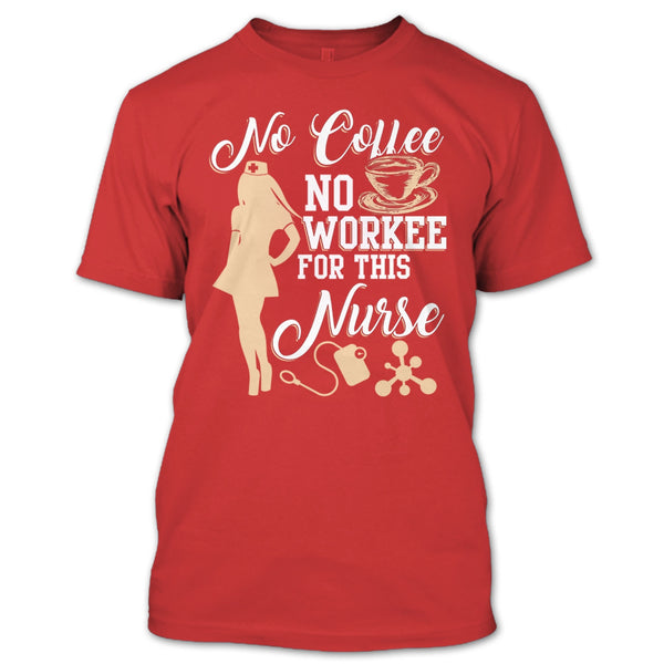 No Coffee No Workee T Shirt, For This Nurse T Shirt
