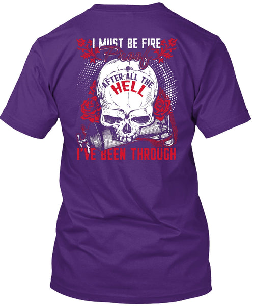 I Must Be Fire Proof T Shirt, Being A Firefighter T Shirt
