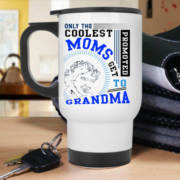 Get Promoted To Grandma Travel Mug, The Coolest Moms Mug