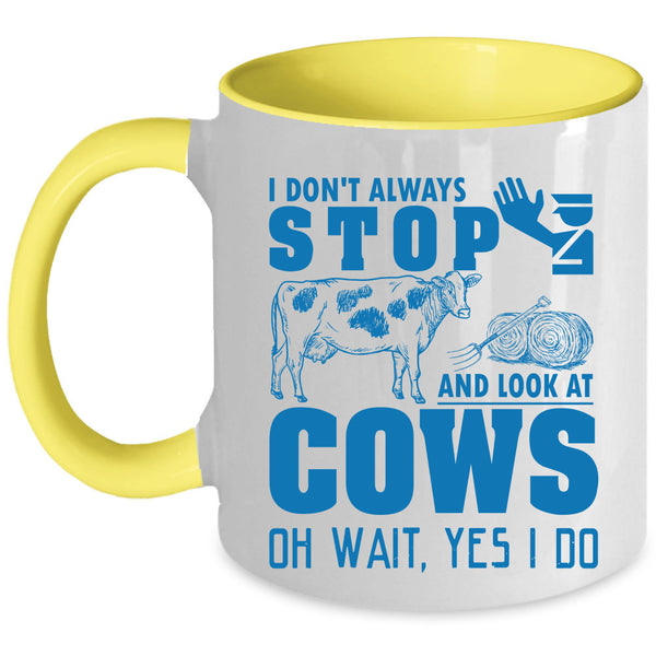 Cows Coffee Mug, I Don't Always Stop And Look At Cows Accent Mug
