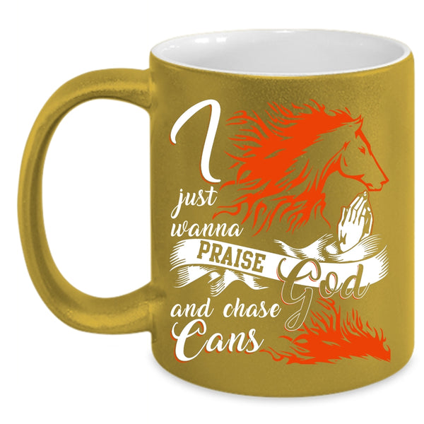 I Just Wanna Praise God And Chase Cans Coffee Mug, Cool Coffee Cup