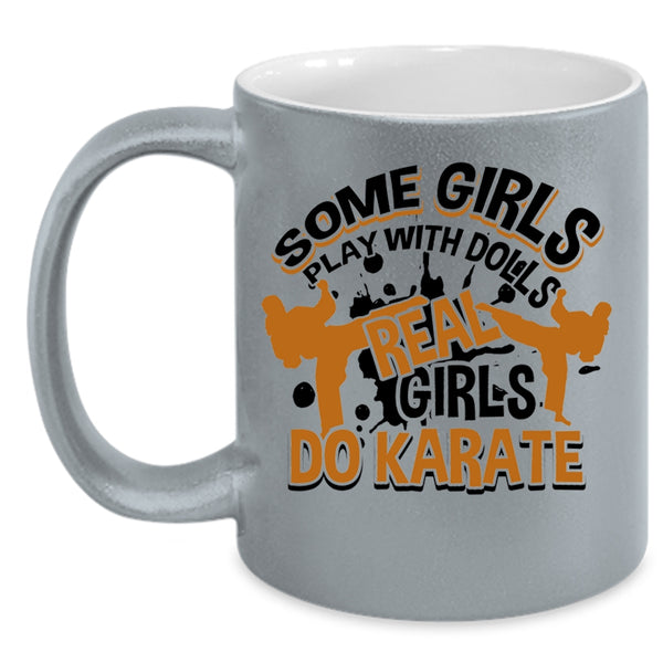 Real Girls Do Karate Coffee Mug, Some Girls Play With Dolls Accent Mug