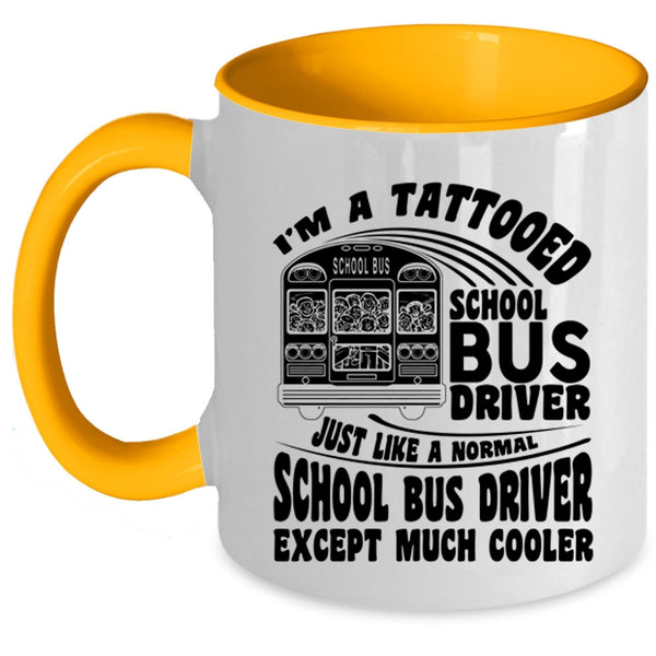 Cool School Bus driver Coffee Mug, I'm A Tattooed School Bus Driver Accent Mug