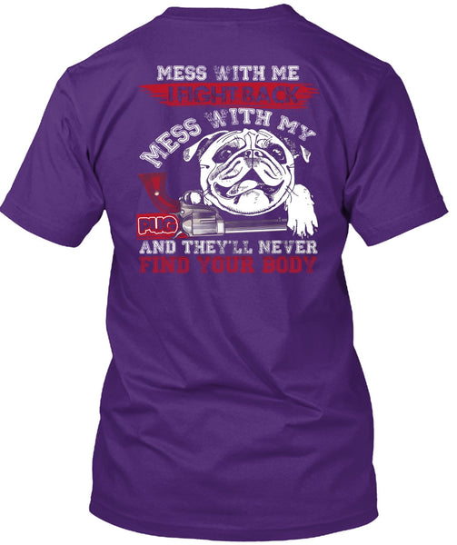 I Fight Back Mess With My Pug T Shirt, Never Find Your Body T Shirt