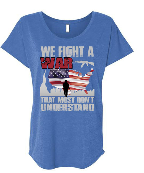 We Fight A War T Shirt, Being A Veteran T Shirt, Cool Shirt (Ladies' Triblend Dolman Sleeve)