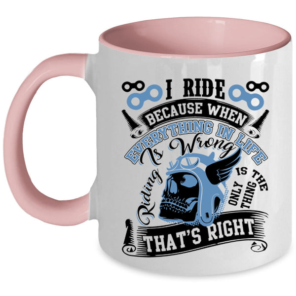 Riding Is The Only Thing That's Right Coffee Mug, I Ride Accent Mug