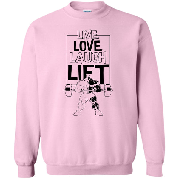 Gift For Gymmer T Shirt, Live Love Laugh Lift Sweatshirt