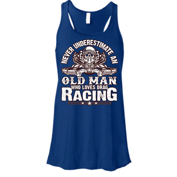 Never Underestimate T Shirt, Old Man Who Loves Drag Racing Tank Top