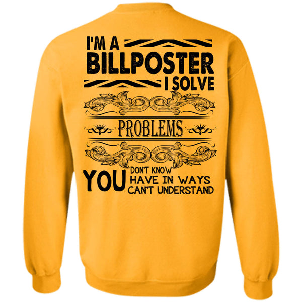 Being A Billposter T Shirt, I'm A Billposter I Solve Problems Sweatshirt