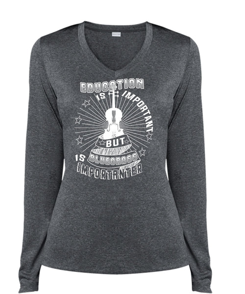 Education Is Important But Bluegrass Is Importanter T Shirt, Favorite T Shirt (Ladies LS Heather V-Neck)