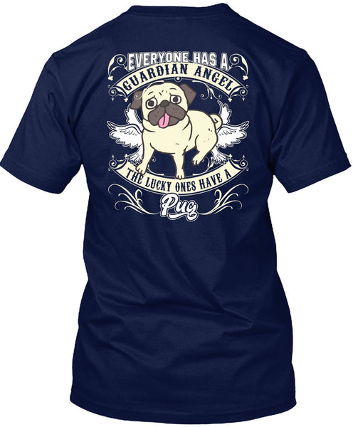The Lucky Ones Have A Pug T Shirt, Everyone Has A Guardian Angel T Shirt