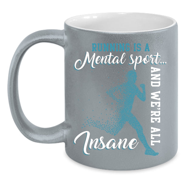 Running Is A Mental Sport Coffee Mug, We're All Insane Coffee Cup