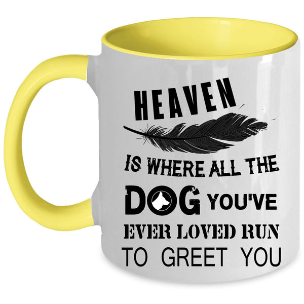 You're Ever Loved Run To Greet You Coffee Mug, Heaven Is Where All The Dog Accent Mug